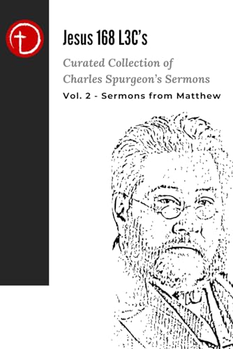 Jesus 168 L3C's Curated Collection of Charles Spurgeon Sermons: Volume 2 – Sermons from Matthew ("Jesus 168 L3C's Charles H. Spurgeon’s Sermon Collection", Band 2) von Independently published