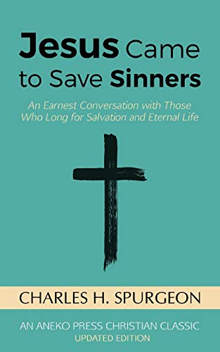 Jesus Came to Save Sinners: An Earnest Conversation with Those Who Long for Salvation and Eternal Life Jesus Came to Save Sinners: An Earnest Conversation with Those Who Long for Salvation and Eternal Life