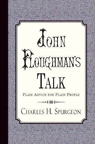 John Ploughman's Talk: Plain Advice for Plain People John Ploughman's Talk: Plain Advice for Plain People