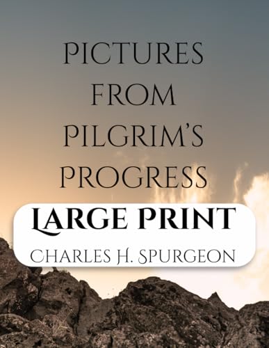 Pictures from Pilgrim’s Progress Large Print: A Commentary on Portions of John Bunyan’s Immortal Allegory Pictures from Pilgrim’s Progress Large Print: A Commentary on Portions of John Bunyan’s Immortal Allegory von Independently published