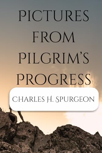 Pictures from Pilgrim’s Progress: A Commentary on Portions of John Bunyan’s Immortal Allegory Pictures from Pilgrim’s Progress: A Commentary on Portions of John Bunyan’s Immortal Allegory von Independently published