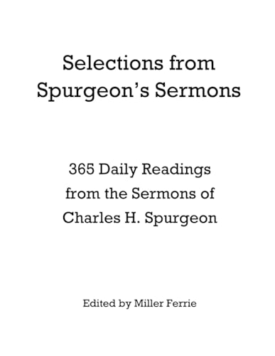 Selections from Spurgeon's Sermons: 365 Daily Readings from the Sermons of Charles H. Spurgeon von Independently published