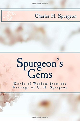 Spurgeon's Gems: Words of Wisdom from the Writings of C. H. Spurgeon Spurgeon's Gems: Words of Wisdom from the Writings of C. H. Spurgeon von CreateSpace Independent Publishing Platform