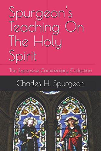 Spurgeon's Teaching On The Holy Spirit: The Expansive Commentary Collection Spurgeon's Teaching On The Holy Spirit: The Expansive Commentary Collection