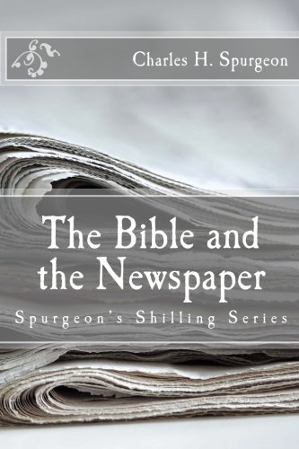 The Bible and the Newspaper (Spurgeon's Shilling Series)