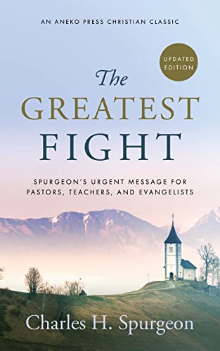 The Greatest Fight (Updated, Annotated): Spurgeon's Urgent Message for Pastors, Teachers, and Evangelists von Aneko Press