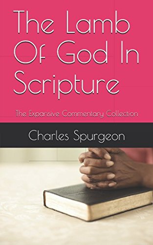 The Lamb Of God In Scripture: The Expansive Commentary Collection The Lamb Of God In Scripture: The Expansive Commentary Collection