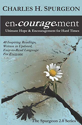 encouragement: Ultimate Hope & Encouragement for Hard Times (The Spurgeon 2.0 Series, Band 1)