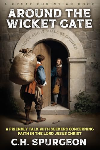 Around The Wicket Gate: A Friendly Talk with Seekers concerning Faith in the Lord Jesus Christ von Great Christian Books
