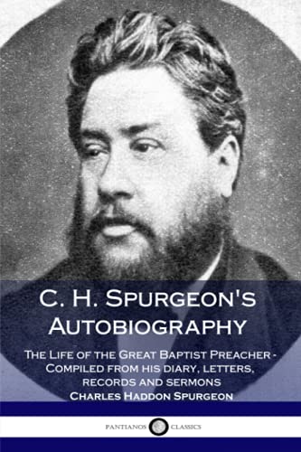C. H. Spurgeon's Autobiography: The Life of the Great Baptist Preacher - Compiled from his diary, letters, records and sermons C. H. Spurgeon's Autobiography: The Life of the Great Baptist Preacher - Compiled from his diary, letters, records and sermons von CREATESPACE