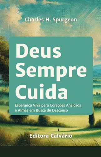 Deus Sempre Cuida: Esperança Viva para Corações Ansiosos e Almas em Busca de Descanso Deus Sempre Cuida: Esperança Viva para Corações Ansiosos e Almas em Busca de Descanso von Independently published