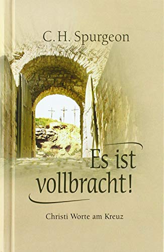 Es ist vollbracht!: Christi Worte am Kreuz