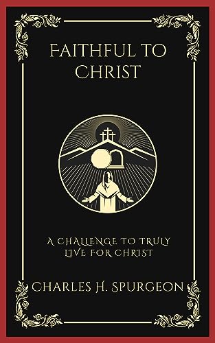 Faithful to Christ: A Challenge to Truly Live for Christ (Grapevine Press)