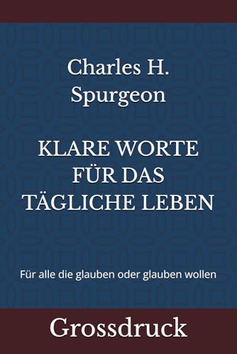 KLARE WORTE FÜR DAS TÄGLICHE LEBEN: Für alle die glauben oder glauben wollen KLARE WORTE FÜR DAS TÄGLICHE LEBEN: Für alle die glauben oder glauben wollen von Independently published