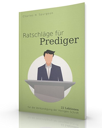 Ratschläge für Prediger: 22 Lektionen für die Verkündigung der Heiligen Schrift