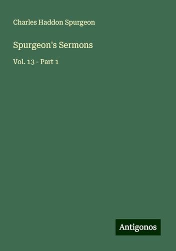 Spurgeon's Sermons: Vol. 13 - Part 1 Spurgeon's Sermons: Vol. 13 - Part 1 von Antigonos Verlag