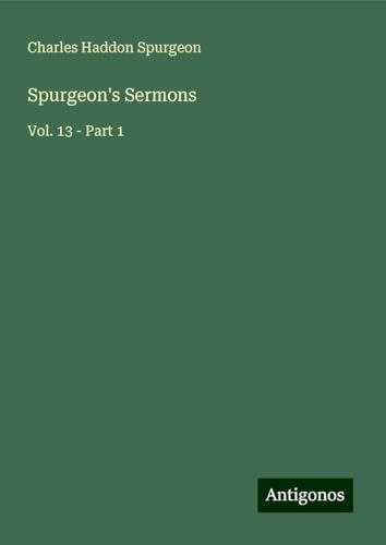 Spurgeon's Sermons: Vol. 13 - Part 1 Spurgeon's Sermons: Vol. 13 - Part 1 von Antigonos Verlag