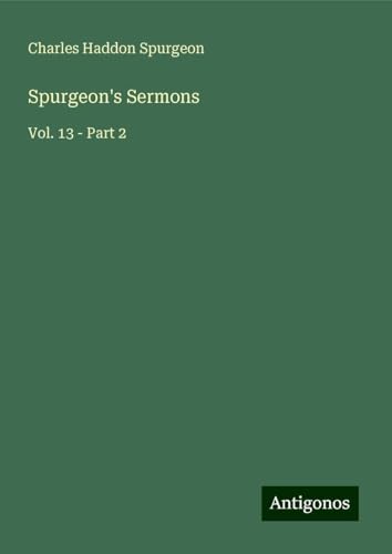 Spurgeon's Sermons: Vol. 13 - Part 2 Spurgeon's Sermons: Vol. 13 - Part 2 von Antigonos Verlag