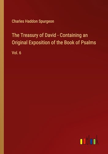 The Treasury of David - Containing an Original Exposition of the Book of Psalms: Vol. 6 von Outlook Verlag