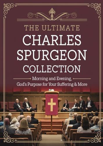 The Ultimate Charles Spurgeon Collection: Including Morning and Evening, The Cheque Book of the Bank of Faith, God's Purpose for Your Suffering & more ... Puritans, the Early Church Fathers & more) von Grapevine