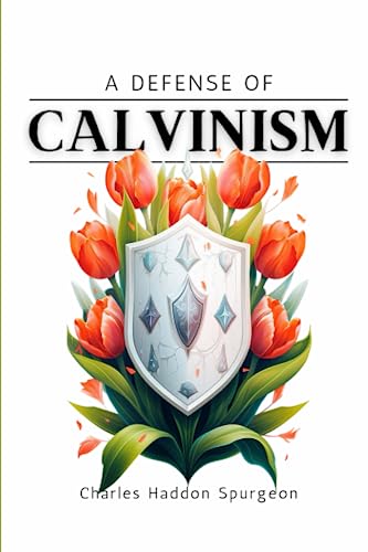 A Defense of Calvinism: A Sermon by Charles Spurgeon in Modern English