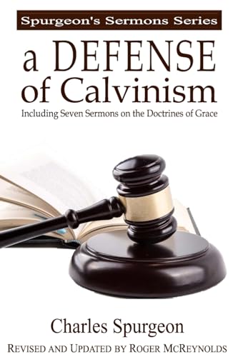 A Defense of Calvinism: Including Seven Updated Sermons on the Doctrines of Grace (Spurgeon’s Sermons Series)