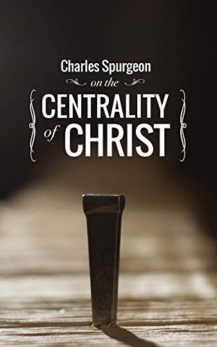 Charles Spurgeon on the Centrality of Christ Charles Spurgeon on the Centrality of Christ von Ellerslie Press