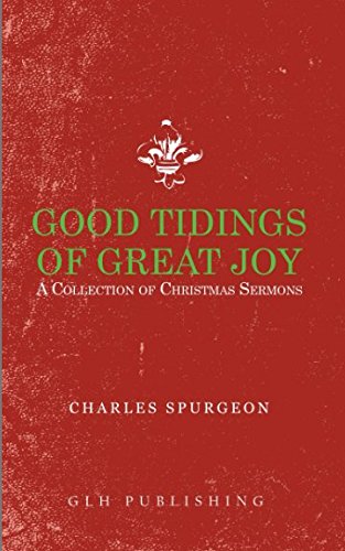 Good Tidings of Great Joy: A Collection of Christmas Sermons Good Tidings of Great Joy: A Collection of Christmas Sermons