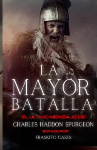 La Mayor Batalla: El ultimo mensaje de Charles Haddon Spurgeon La Mayor Batalla: El ultimo mensaje de Charles Haddon Spurgeon