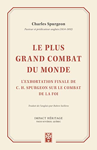 Le plus grand combat du monde: L'exhortation finale de C. H. Spurgeon sur le combat de la foi