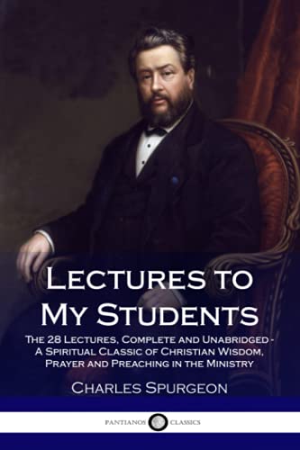 Lectures to My Students: The 28 Lectures, Complete and Unabridged - A Spiritual Classic of Christian Wisdom, Prayer and Preaching in the Ministry von CreateSpace Independent Publishing Platform
