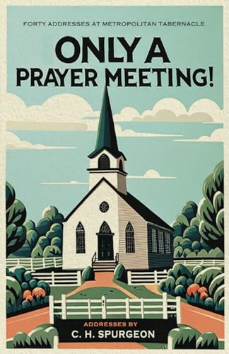 Only a Prayer Meeting! von Monergism Books LLC