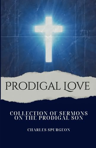 Prodigal Love: Collection of Sermons on the Prodigal Son Prodigal Love: Collection of Sermons on the Prodigal Son von Independently published