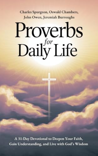 Proverbs for Daily Life: A 31-Day Devotional to Deepen Your Faith, Gain Understanding, and Live with God’s Wisdom Proverbs for Daily Life: A 31-Day Devotional to Deepen Your Faith, Gain Understanding, and Live with God’s Wisdom von Grapevine