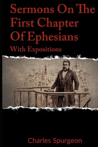 Sermons On The First Chapter Of Ephesians: With Expositions (Sermons On Ephesians, Band 1) von Independently published