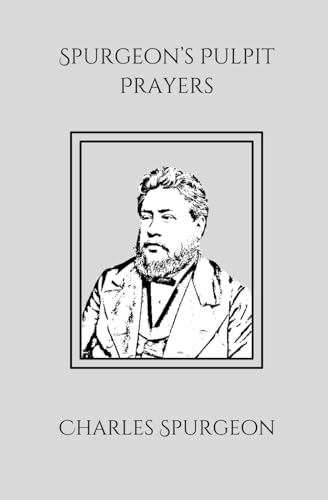 Spurgeon's Pulpit Prayers Spurgeon's Pulpit Prayers