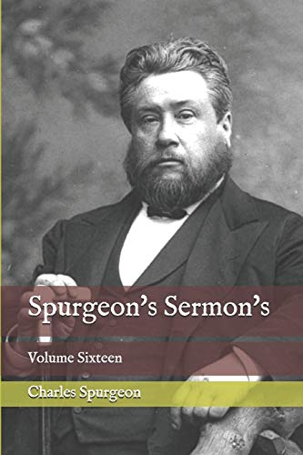 Spurgeon's Sermon's: Volume Sixteen
