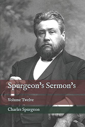 Spurgeon's Sermon's: Volume Twelve Spurgeon's Sermon's: Volume Twelve