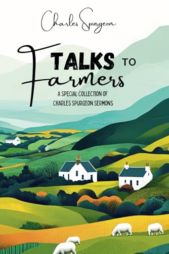 Talks to Farmers: A Special Collection of Charles Spurgeon Sermons Talks to Farmers: A Special Collection of Charles Spurgeon Sermons von Independently published