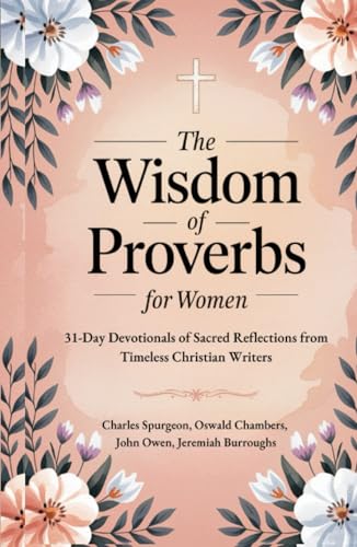 The Wisdom of Proverbs for Women: 31-Day Devotionals of Sacred Reflections from Timeless Christian Writers von Grapevine