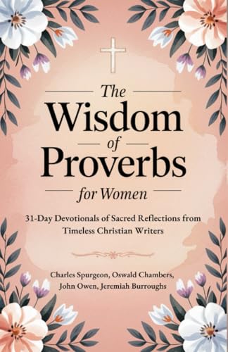 The Wisdom of Proverbs for Women: 31-Day Devotionals of Sacred Reflections from Timeless Christian Writers The Wisdom of Proverbs for Women: 31-Day Devotionals of Sacred Reflections from Timeless Christian Writers von Grapevine