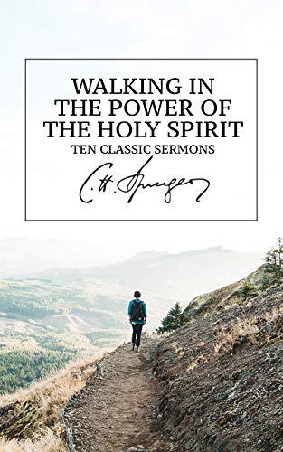 Walking in the Power of the Holy Spirit: Ten Classic Sermons Walking in the Power of the Holy Spirit: Ten Classic Sermons