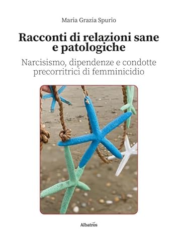 Racconti di relazioni sane e patologiche. Narcisismo, dipendenze e condotte precorritrici di femminicidio (Nuove voci. Strade) von Gruppo Albatros Il Filo