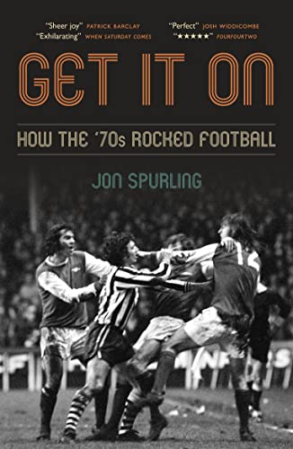 Get It On: How the '70s Rocked Football von Biteback Publishing