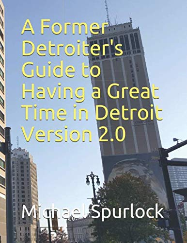 A Former Detroiter's Guide to Having a Great Time in Detroit (Travel Guides, Band 1)