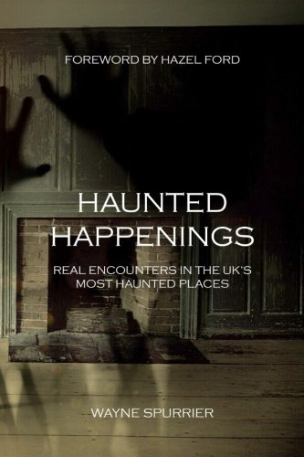 Haunted Happenings: Real Encounters in the UK’s Most Haunted Places von CreateSpace Independent Publishing Platform