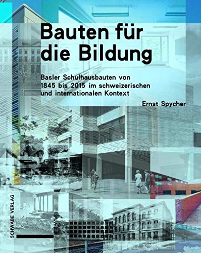 Bauten für die Bildung: Basler Schulhausbauten von 1845 bis 2015 im schweizerischen und internationalen Kontext von Schwabe