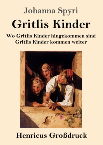 Gritlis Kinder (Großdruck): Wo Gritlis Kinder hingekommen sind / Gritlis Kinder kommen weiter von Henricus