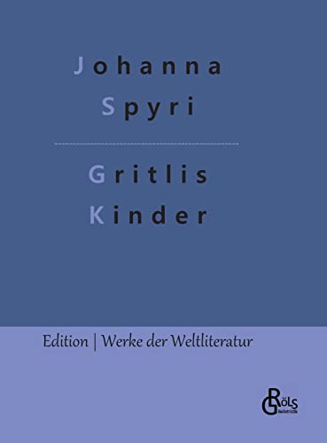 Gritlis Kinder: Wo Gritlis Kinder hingekommen sind (Edition Werke der Weltliteratur - Hardcover)