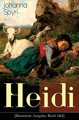 Heidi (Illustrierte Ausgabe: Buch 1&2): Der beliebte Kinderklassiker: Heidis Lehr- und Wanderjahre & Heidi kann brauchen, was es gelernt hat